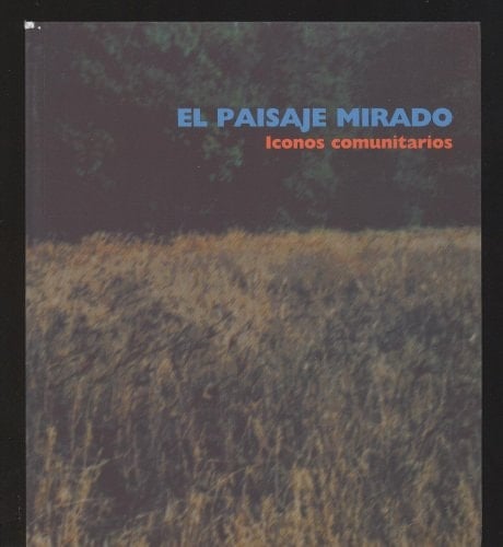El paisaje mirado iconos comunitarios : 20 noviembre-30 diciembre 2001