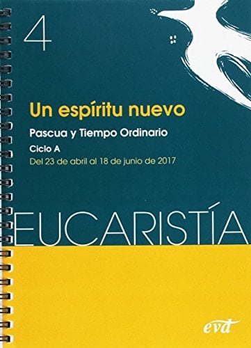 Un espíritu nuevo Pascua y Tiempo ordinario : del 23 de abril al 18 de junio de 2017 : Ciclo A