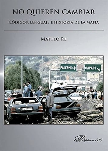 No quieren cambiar : códigos, lenguaje e historia de la mafia