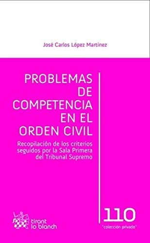 Problemas de competencia en el orden civil recopilación de los criterios seguidos por la Sala Primera del Tribunal Supremo