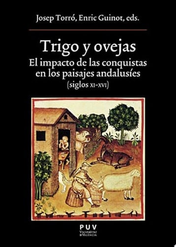 Trigo y ovejas El impacto de las conquistas en los paisajes andalusíes (siglos XI-XVI)