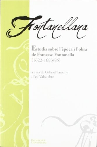 Fontanellana estudis sobre l'època i l'obra de Francesc Fontanella (1622-1683/ 85)