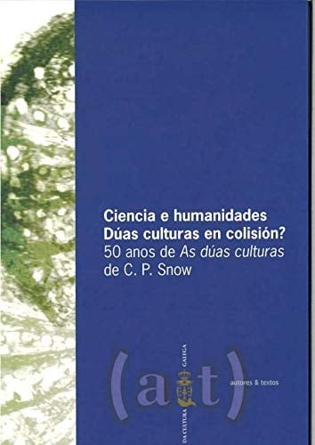 Ciencia e humanidades. Dúas culturas en colisión? 50 anos de As dúas culturas de C. P. Snow