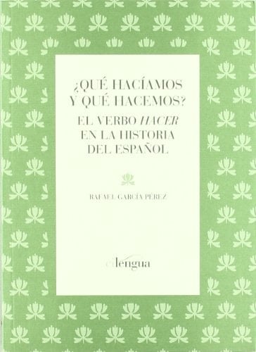 ¿Qué hacíamos y qué hacemos? el verbo "hacer" en la historia del español