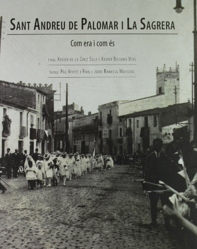 Sant Andreu de Palomar i La Sagrera com era i com és