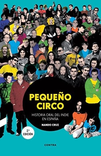 Pequeño circo historia oral del indie en España