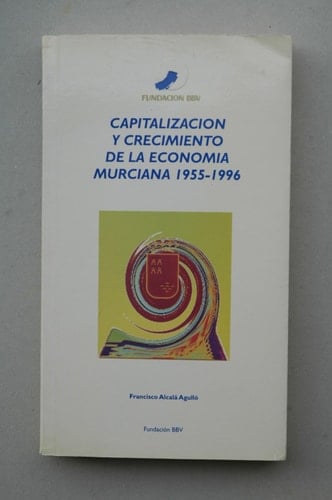Capitalización y crecimiento de la economía murciana 1955-1996
