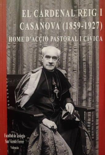 El cardenal Reig i Casanova (1859-1927), home d’acció pastoral i cívica