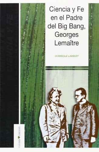 Ciencia y fe en el padre del Big Bang, Georges Lemaître (incluye la conferencia inédita "Universo y átomo")