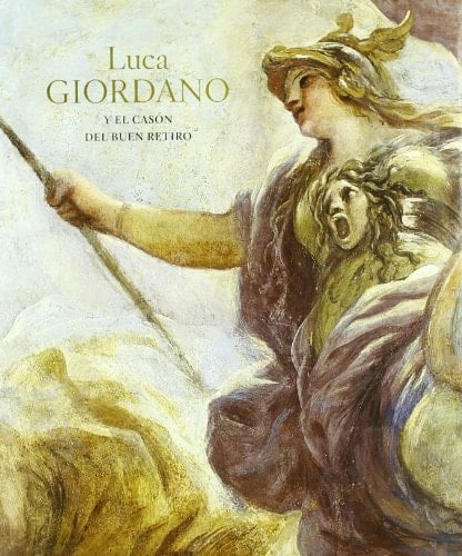 Luca Giordano y el casón del Buen Retiro / Luca Giordano and the Cason del Buen Retiro (Spanish Edition)