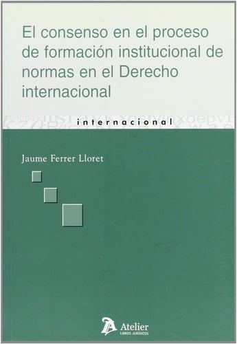 El consenso en el proceso de formación institucional de normas en el derecho internacional