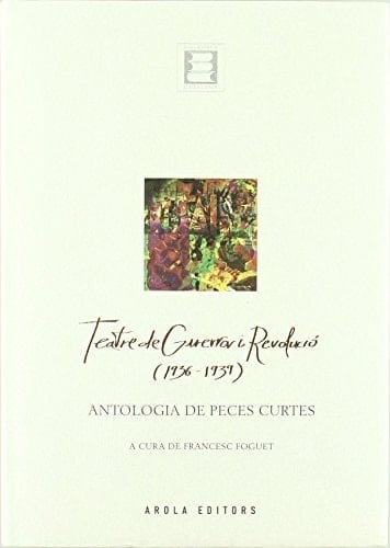 Teatre de guerra i revolució, 1936-1939 antologia de peces curtes