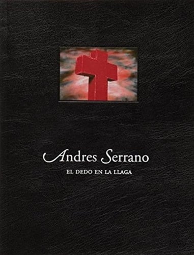 Andres Serrano el dedo en la llaga