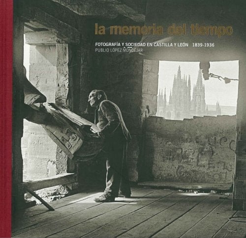 La memoria del tiempo fotografía y sociedad en Castilla y León, 1836-1939