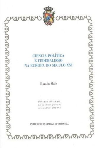 Ciencia política e federalismo na Europa do século XXI - discurso inaugural lido na solemne apertura do curso académico 2012-2013
