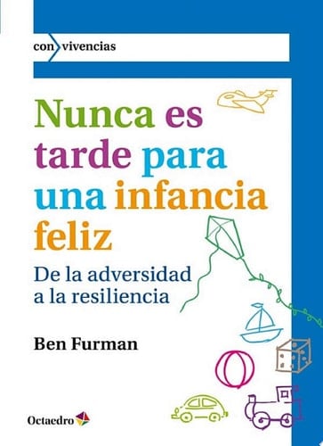 Nunca es tarde para una infancia feliz De la adversidad a la resiliencia