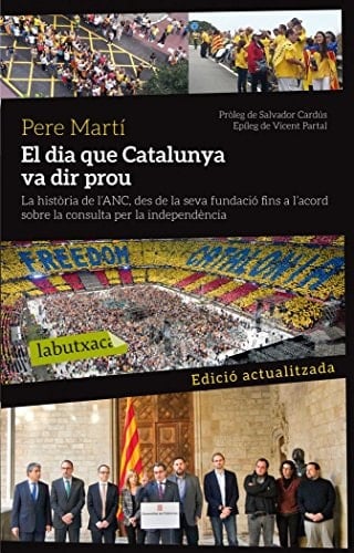 El dia que Catalunya va dir prou la història de l'ANC des de la seva fundació fins a l'acord sobre la consulta per la Independència