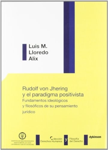 Rudolf von Jhering y el paradigma positivista fundamentos ideológicos y filosóficos de su pensamiento jurídico