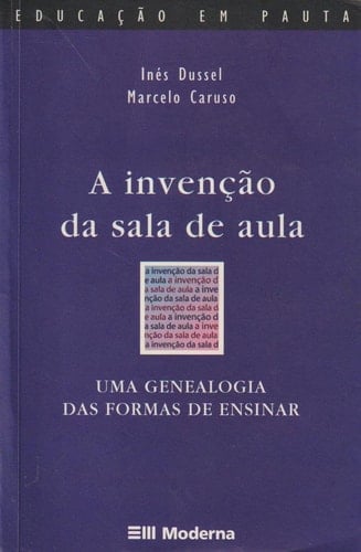 A invenção da sala de aula uma genealogia das formas de ensinar
