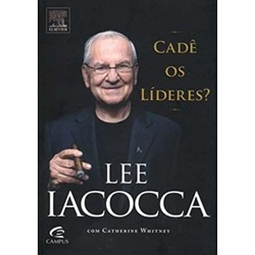 Lee Iacocca. Cadê Os Líderes ?
