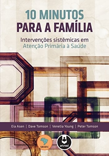 10 Minutos para a Família: Intervenções Sistêmicas em Atenção Primária à Saúde