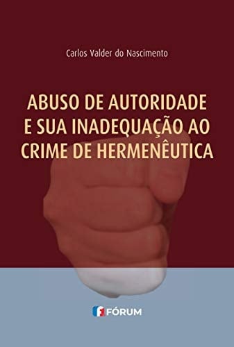 Abuso de Autoridade e Sua Inadequação ao Crime de Hermeneutica