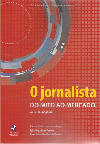 O jornalista, do mito ao mercado