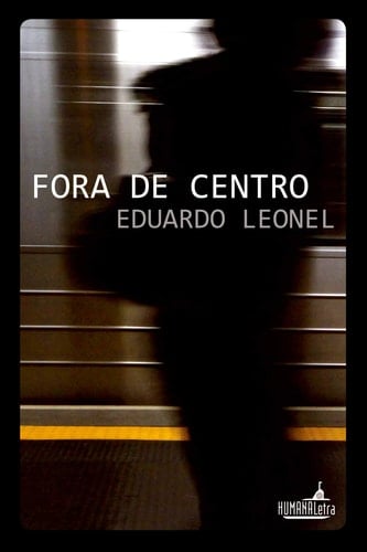Fora de Centro Eduardo LeonelHumana Letra