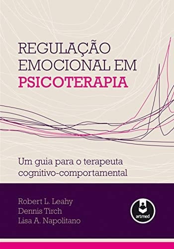Regulação Emocional em Psicoterapia: Um Guia para o Terapeuta Cognitivo-Comportamental (Portuguese Edition)