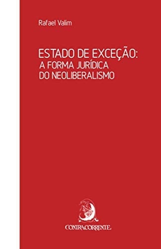 Estado de Exceção. A Forma Jurídica do Neoliberalismo