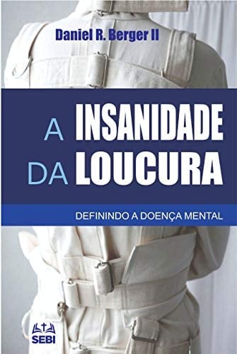 A insanidade da loucura: Definindo a doença mental (Portuguese Edition)