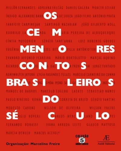 Os cem menores contos brasileiros do século cem escritores brasileiros do século XXI, cem microcontos inéditos, + 3 microbônus