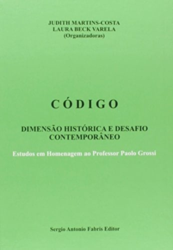 Código dimensao histórica e desafio contemporâneo: estudos em homenagem ao professor Paolo Grossi