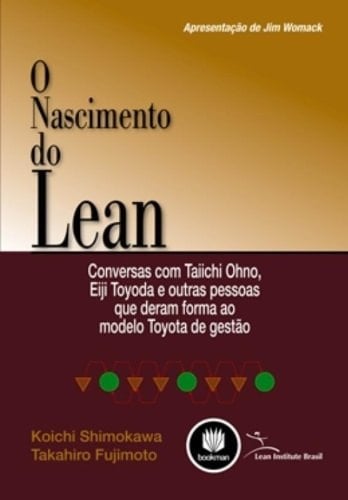 O nascimento do Lean: Conversas com Taiichi Ohno, Eiji Toyoda e Outras Pessoas que Deram Forma ao Modelo Toyota de Gestão