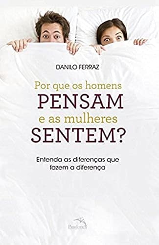 Por que os Homens Pensam e as Mulheres Sentem?
