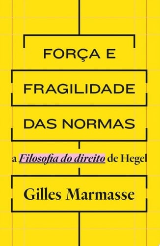 Força e fragilidade das normas a Filosofia do direito de Hegel