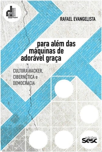 Para além das máquinas de adorável graça Cultura hacker, cibernética e democracia