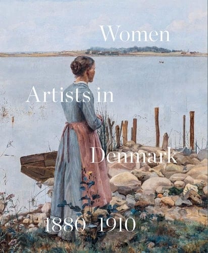 Women Artists in Denmark 1880-1910 In Search of the Modern