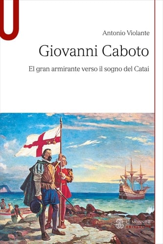 Giovanni Caboto El gran armirante verso il sogno del Catai