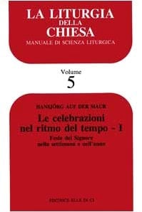 La liturgia della Chiesa Le celebrazioni nel ritmo del tempo. Feste del Signore nella settimana e nell'anno / Hansjörg Auf der Maur. [Trad. delle Benedettine dell'Abbazia di S. Maria di Rosano ...]