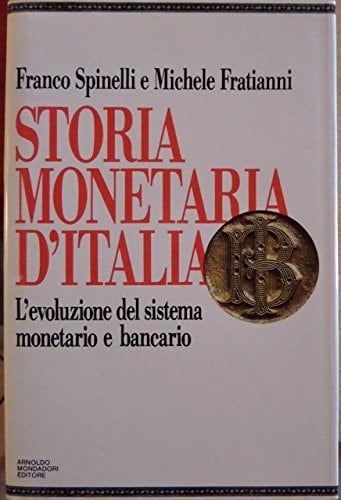 Storia monetaria d'Italia: L'evoluzione del sistema monetario e bancario (La Storia) (Italian Edition)