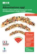 Alimentazione oggi. Scienza e cultura dell'alimentazione per i servizi di enogastronomia e di sala e vendita. Con Quaderno operativo. Per il secondo biennio delle Scuole superiori