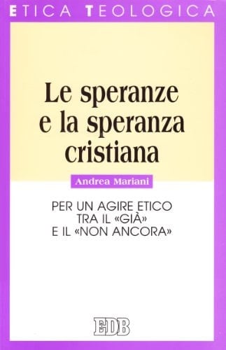 Le speranze e la speranza cristiana per un agire etico tra il "già" e il "non ancora"