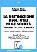 La destinazione degli utili nelle società aspetti civilistici e fiscali : dottrina, giurisprudenza, soluzioni pratiche