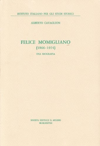 Felice Momigliano, 1866-1924: Una biografia (Istituto italiano per gli studi storici) (Italian Edition)