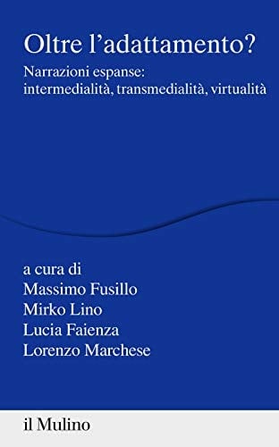 Oltre l'adattamento? narrazioni espanse : intermedialità, transmedialità, virtualità
