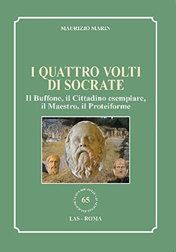 I quattro volti di Socrate il buffone, il cittadino esemplare, il maestro, il proteiforme