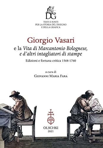 Giorgio Vasari e la Vita di Marcantonio Bolognese, e d'altri intagliatori di stampe edizioni e fortuna critica 1568-1760
