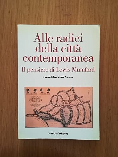 Alle radici della città contemporanea il pensiero di Lewis Mumford