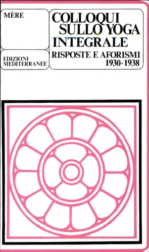 Colloqui sullo yoga integrale. Risposte e aforismi 1930-1938